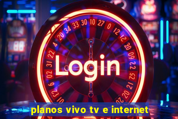 planos vivo tv e internet